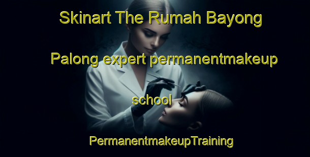 Skinart The Rumah Bayong Palong expert permanentmakeup school | #PermanentmakeupTraining #PermanentmakeupClasses #SkinartTraining-Malaysia