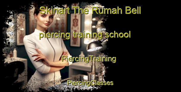 Skinart The Rumah Bell piercing training school | #PiercingTraining #PiercingClasses #SkinartTraining-Malaysia