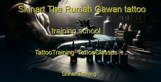 Skinart The Rumah Gawan tattoo training school | TattooTraining | TattooClasses | SkinartTraining-Malaysia