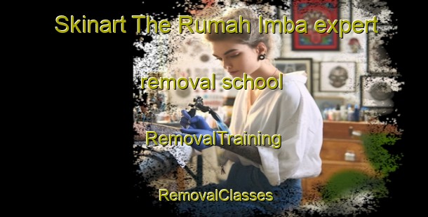 Skinart The Rumah Imba expert removal school | RemovalTraining | RemovalClasses | SkinartTraining-Malaysia