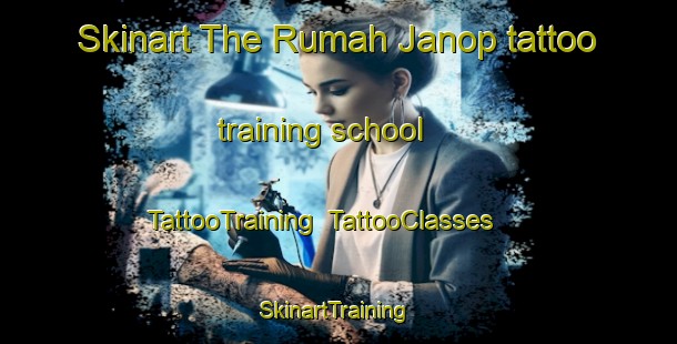 Skinart The Rumah Janop tattoo training school | TattooTraining | TattooClasses | SkinartTraining-Malaysia