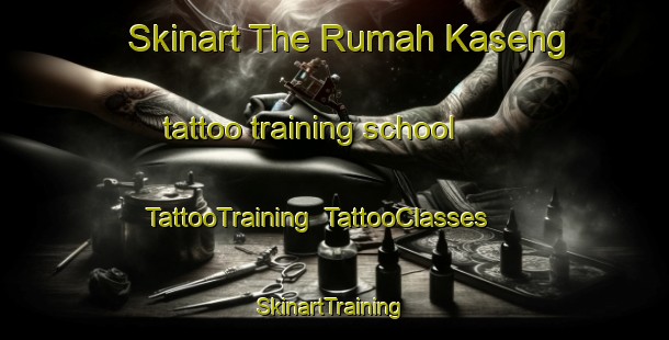 Skinart The Rumah Kaseng tattoo training school | TattooTraining | TattooClasses | SkinartTraining-Malaysia