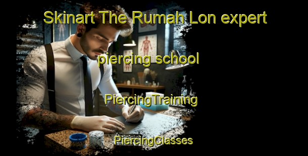 Skinart The Rumah Lon expert piercing school | #PiercingTraining #PiercingClasses #SkinartTraining-Malaysia