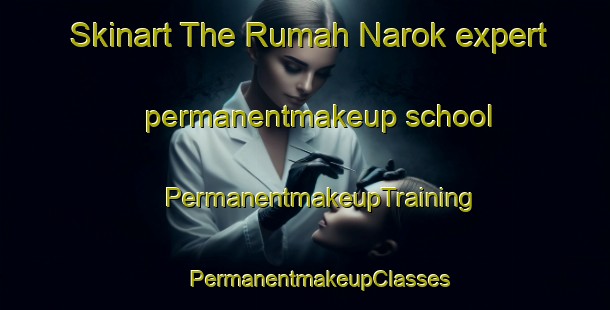 Skinart The Rumah Narok expert permanentmakeup school | #PermanentmakeupTraining #PermanentmakeupClasses #SkinartTraining-Malaysia