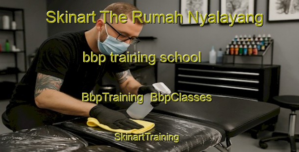Skinart The Rumah Nyalayang bbp training school | BbpTraining | BbpClasses | SkinartTraining-Malaysia