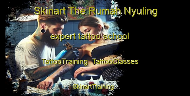 Skinart The Rumah Nyuling expert tattoo school | TattooTraining | TattooClasses | SkinartTraining-Malaysia