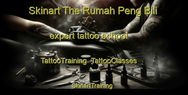 Skinart The Rumah Peng Bili expert tattoo school | TattooTraining | TattooClasses | SkinartTraining-Malaysia