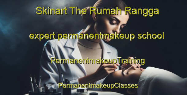 Skinart The Rumah Rangga expert permanentmakeup school | #PermanentmakeupTraining #PermanentmakeupClasses #SkinartTraining-Malaysia