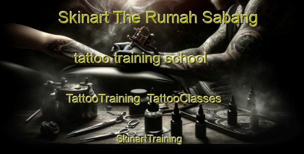 Skinart The Rumah Sabang tattoo training school | TattooTraining | TattooClasses | SkinartTraining-Malaysia