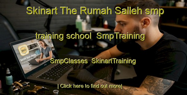 Skinart The Rumah Salleh smp training school | SmpTraining | SmpClasses | SkinartTraining-Malaysia