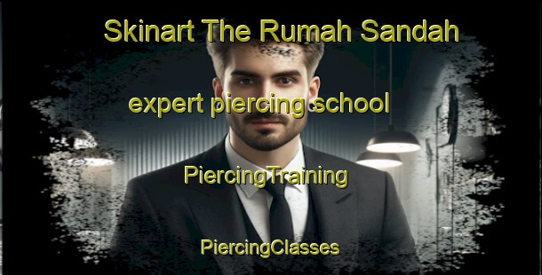 Skinart The Rumah Sandah expert piercing school | #PiercingTraining #PiercingClasses #SkinartTraining-Malaysia