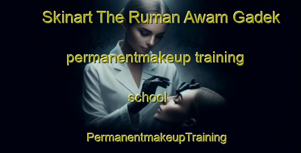 Skinart The Ruman Awam Gadek permanentmakeup training school | #PermanentmakeupTraining #PermanentmakeupClasses #SkinartTraining-Malaysia