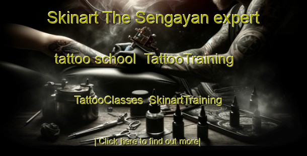 Skinart The Sengayan expert tattoo school | TattooTraining | TattooClasses | SkinartTraining-Malaysia