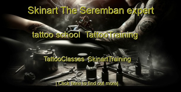 Skinart The Seremban expert tattoo school | TattooTraining | TattooClasses | SkinartTraining-Malaysia