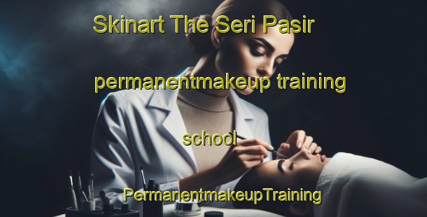 Skinart The Seri Pasir permanentmakeup training school | #PermanentmakeupTraining #PermanentmakeupClasses #SkinartTraining-Malaysia