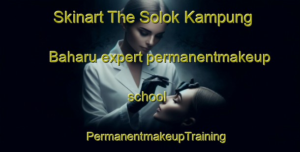 Skinart The Solok Kampung Baharu expert permanentmakeup school | #PermanentmakeupTraining #PermanentmakeupClasses #SkinartTraining-Malaysia