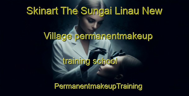 Skinart The Sungai Linau New Village permanentmakeup training school | #PermanentmakeupTraining #PermanentmakeupClasses #SkinartTraining-Malaysia