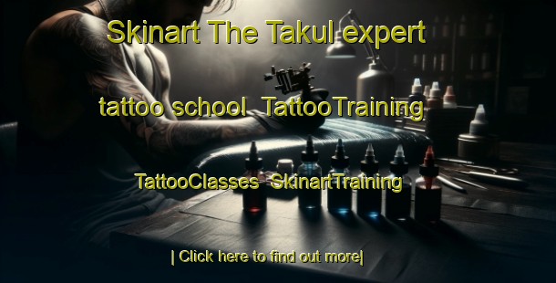 Skinart The Takul expert tattoo school | TattooTraining | TattooClasses | SkinartTraining-Malaysia