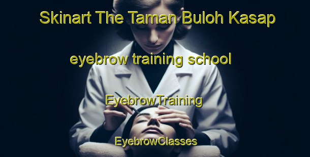 Skinart The Taman Buloh Kasap eyebrow training school | EyebrowTraining | EyebrowClasses | SkinartTraining-Malaysia