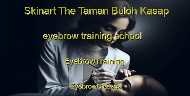 Skinart The Taman Buloh Kasap eyebrow training school | EyebrowTraining | EyebrowClasses | SkinartTraining-Malaysia