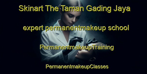 Skinart The Taman Gading Jaya expert permanentmakeup school | #PermanentmakeupTraining #PermanentmakeupClasses #SkinartTraining-Malaysia