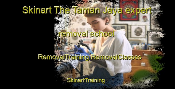 Skinart The Taman Jaya expert removal school | #RemovalTraining #RemovalClasses #SkinartTraining-Malaysia