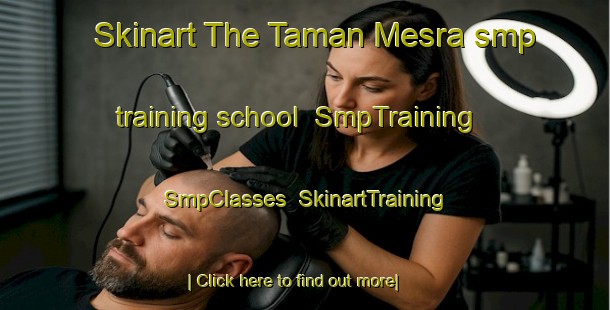 Skinart The Taman Mesra smp training school | SmpTraining | SmpClasses | SkinartTraining-Malaysia