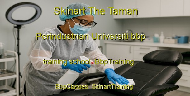 Skinart The Taman Perindustrian Universiti bbp training school | BbpTraining | BbpClasses | SkinartTraining-Malaysia