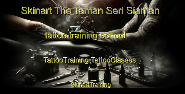 Skinart The Taman Seri Siantan tattoo training school | #TattooTraining #TattooClasses #SkinartTraining-Malaysia