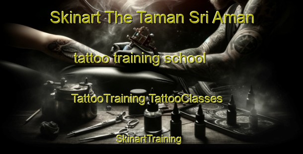 Skinart The Taman Sri Aman tattoo training school | #TattooTraining #TattooClasses #SkinartTraining-Malaysia