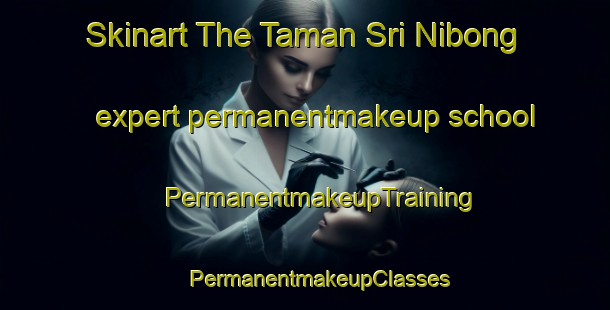 Skinart The Taman Sri Nibong expert permanentmakeup school | #PermanentmakeupTraining #PermanentmakeupClasses #SkinartTraining-Malaysia