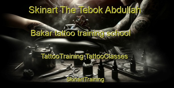 Skinart The Tebok Abdullah Bakar tattoo training school | #TattooTraining #TattooClasses #SkinartTraining-Malaysia