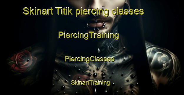 Skinart Titik piercing classes | PiercingTraining | PiercingClasses | SkinartTraining-Malaysia