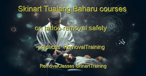 Skinart Tualang Baharu courses on tattoo removal safety practices | #RemovalTraining #RemovalClasses #SkinartTraining-Malaysia