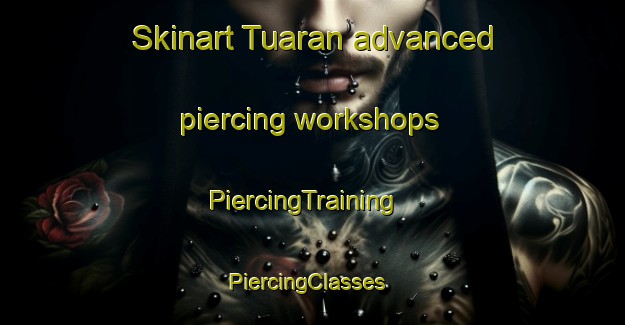 Skinart Tuaran advanced piercing workshops | PiercingTraining | PiercingClasses | SkinartTraining-Malaysia