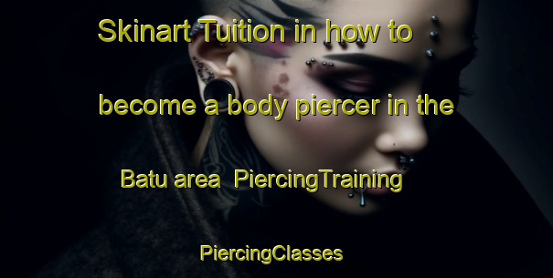 Skinart Tuition in how to become a body piercer in the Batu area | PiercingTraining | PiercingClasses | SkinartTraining-Malaysia