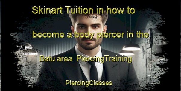 Skinart Tuition in how to become a body piercer in the Batu area | PiercingTraining | PiercingClasses | SkinartTraining-Malaysia