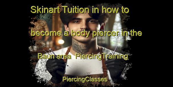 Skinart Tuition in how to become a body piercer in the Baun area | PiercingTraining | PiercingClasses | SkinartTraining-Malaysia