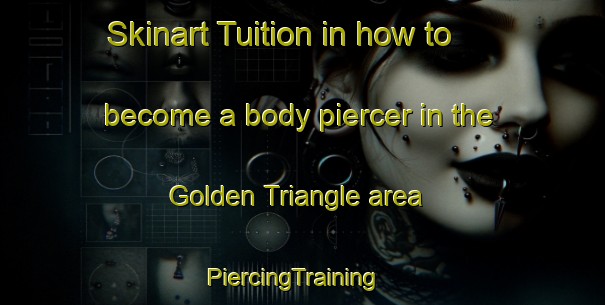 Skinart Tuition in how to become a body piercer in the Golden Triangle area | PiercingTraining | PiercingClasses | SkinartTraining-Malaysia