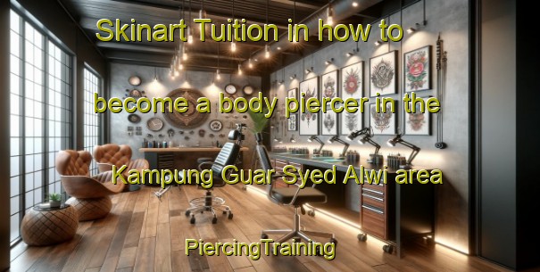 Skinart Tuition in how to become a body piercer in the Kampung Guar Syed Alwi area | PiercingTraining | PiercingClasses | SkinartTraining-Malaysia