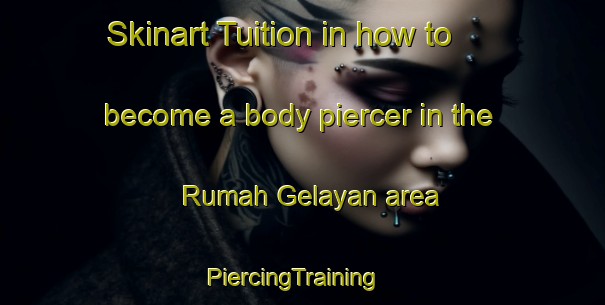 Skinart Tuition in how to become a body piercer in the Rumah Gelayan area | PiercingTraining | PiercingClasses | SkinartTraining-Malaysia