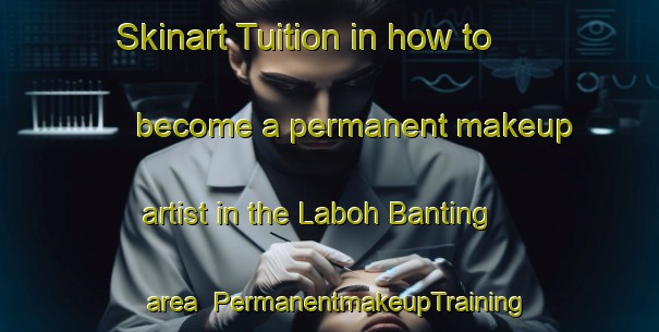 Skinart Tuition in how to become a permanent makeup artist in the Laboh Banting area | PermanentmakeupTraining | PermanentmakeupClasses | SkinartTraining-Malaysia
