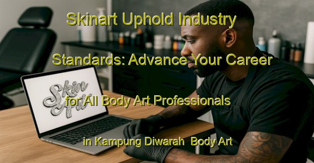 Skinart Uphold Industry Standards: Advance Your Career for All Body Art Professionals in Kampung Diwarah | Body Art Qualification Authority | BAQA-Malaysia