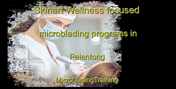 Skinart Wellness-focused microblading programs in Pelentong | #MicrobladingTraining #MicrobladingClasses #SkinartTraining-Malaysia