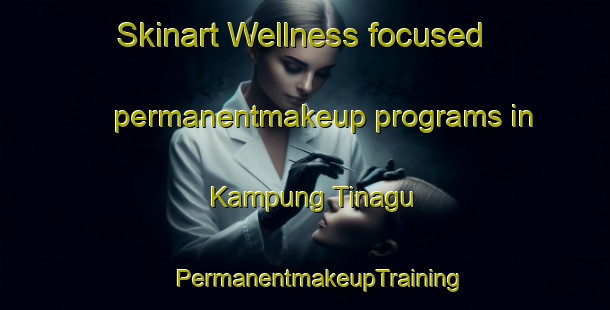 Skinart Wellness-focused permanentmakeup programs in Kampung Tinagu | #PermanentmakeupTraining #PermanentmakeupClasses #SkinartTraining-Malaysia