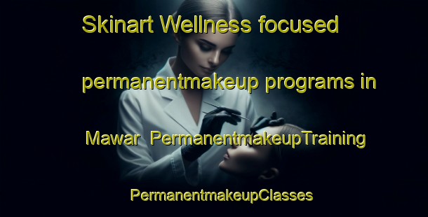 Skinart Wellness-focused permanentmakeup programs in Mawar | PermanentmakeupTraining | PermanentmakeupClasses | SkinartTraining-Malaysia