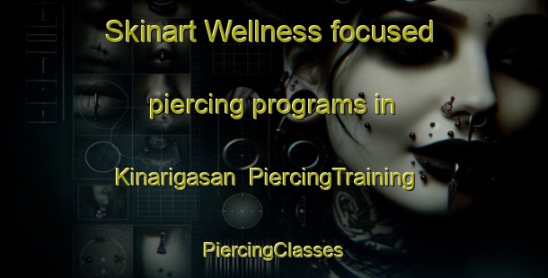 Skinart Wellness-focused piercing programs in Kinarigasan | #PiercingTraining #PiercingClasses #SkinartTraining-Malaysia