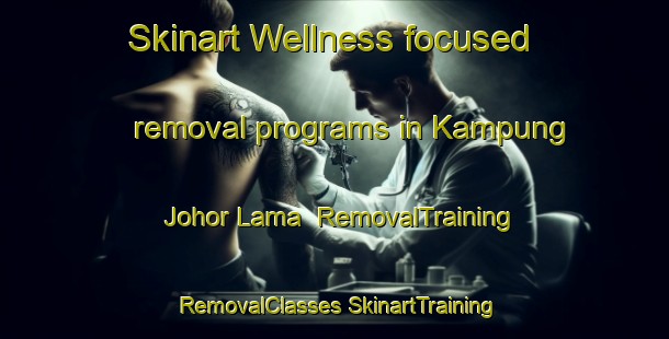 Skinart Wellness-focused removal programs in Kampung Johor Lama | #RemovalTraining #RemovalClasses #SkinartTraining-Malaysia