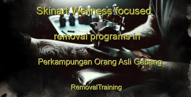 Skinart Wellness-focused removal programs in Perkampungan Orang Asli Gabang | #RemovalTraining #RemovalClasses #SkinartTraining-Malaysia