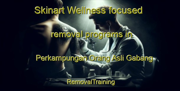 Skinart Wellness-focused removal programs in Perkampungan Orang Asli Gabang | #RemovalTraining #RemovalClasses #SkinartTraining-Malaysia